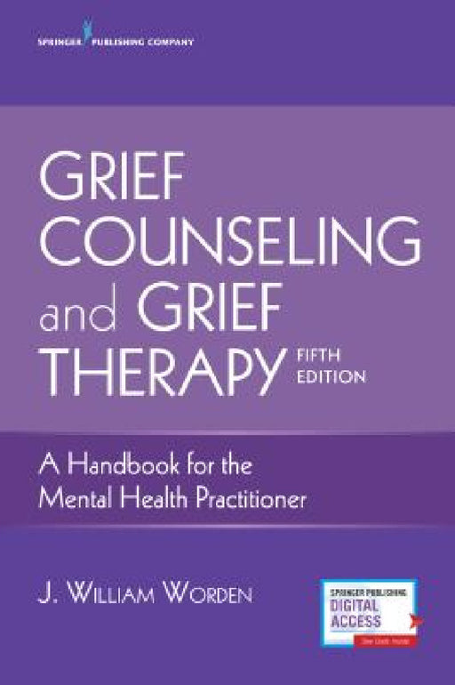 Grief Counseling and Grief Therapy: A Handbook for the Mental Health Practitioner by J. William Worden