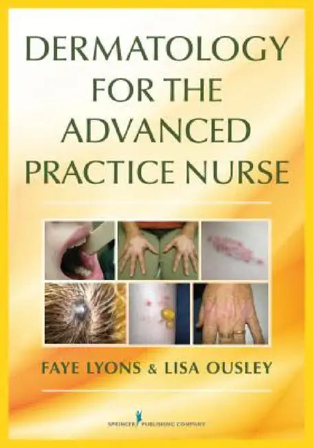 Dermatology for the Advanced Practice Nurse by Faye Dnp Lyons, Lisa Dnp Ousley