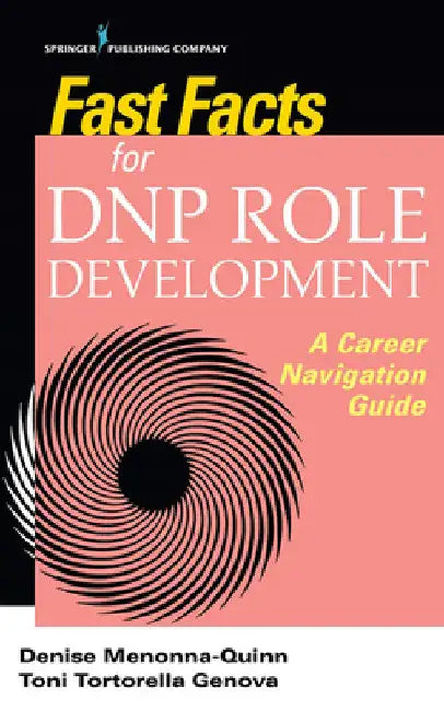 Fast Facts for DNP Role Development: A Career Navigation Guide by Denise Dnp Menonna-Quinn