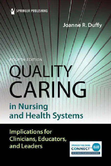 Quality Caring in Nursing and Health Systems: Implications for Clinicians, Educators, and Leaders by Joanne R. Duffy