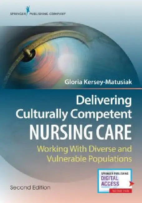 Delivering Culturally Competent Nursing Care: Working with Diverse and Vulnerable Populations by Gloria Kersey-Matusiak