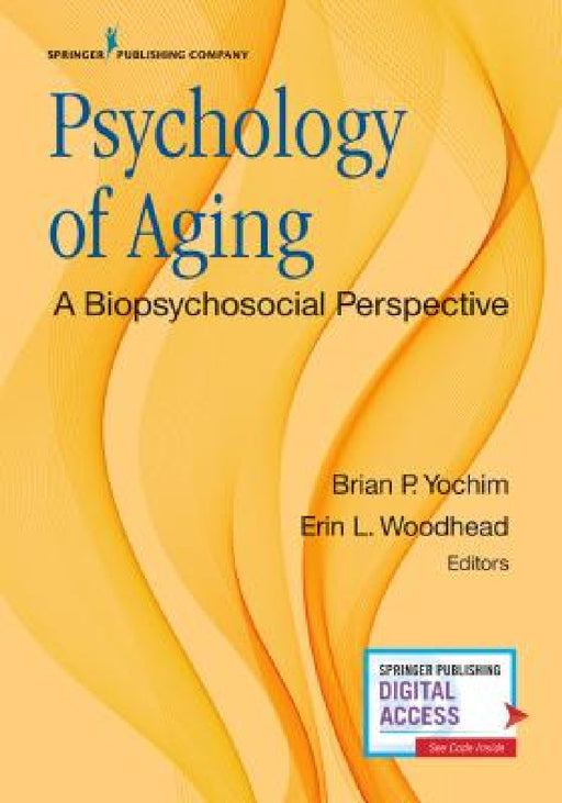 Psychology of Aging: A Biopsychosocial Perspective by Brian P. Yochim, Erin L. Woodhead