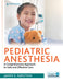 Pediatric Anesthesia: A Comprehensive Approach to Safe and Effective Care by James Furstein