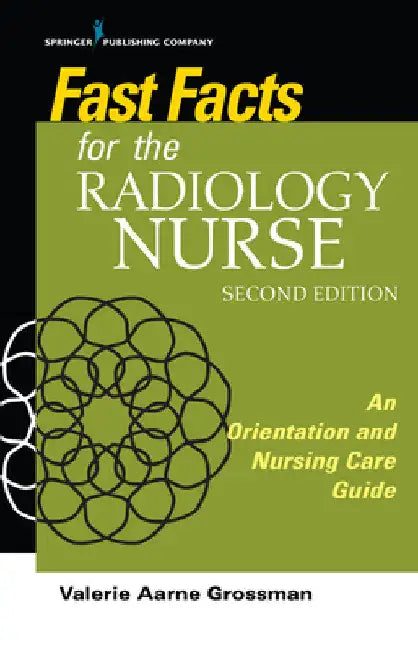 Fast Facts for the Radiology Nurse: An Orientation and Nursing Care Guide by Valerie Aarne Mals Grossman