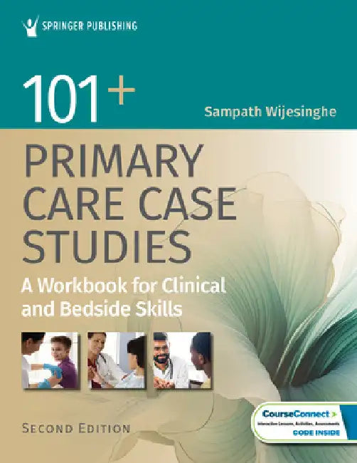 101+ Primary Care Case Studies: A Workbook for Clinical and Bedside Skills by Sampath Wijesinghe