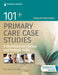 101+ Primary Care Case Studies: A Workbook for Clinical and Bedside Skills by Sampath Wijesinghe
