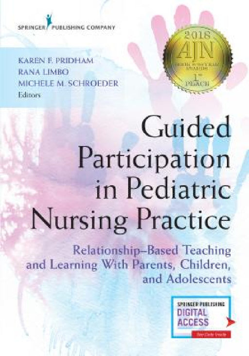 Guided Participation in Pediatric Nursing Practice: Relationship-Based Teaching and Learning With Parents, Children, and Adolescents by Karen Pridham, Rana Limbo, Michele Schroeder