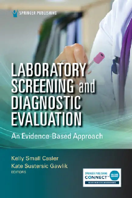 Laboratory Screening and Diagnostic Evaluation: An Evidence-Based Approach by Kelly Small Casler