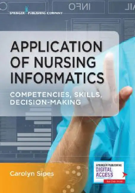 Application of Nursing Informatics: Competencies, Skills, and Decision-Making by Carolyn Sipes