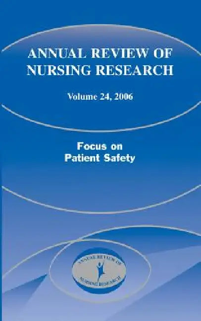 Annual Review of Nursing Research, Volume 24, 2006: Focus on Patient Safety by Joyce J. Fitzpatrick, Patricia Stone, Patricia Hinton Walker