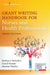 Grant Writing Handbook for Nurses and Health Professionals, Third Edition by Barbara Holtzclaw, Carole Kenner, Marlene Walden