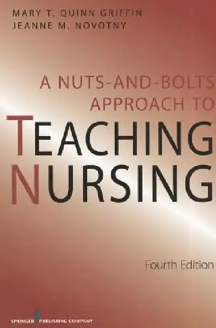 A Nuts and Bolts Approach to Teaching Nursing by Mary T. Quinn Griffin, Jeanne M. Novotny