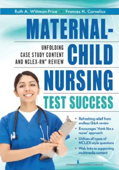 Maternal-Child Nursing Test Success: An Unfolding Case Study Review by Ruth A. Wittmann-Price, Frances H. Cornelius