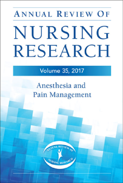 Annual Review of Nursing Research, Volume 35: Anesthesia and Pain Management by Charles A. Vacchiano, Kenneth A. Wofford