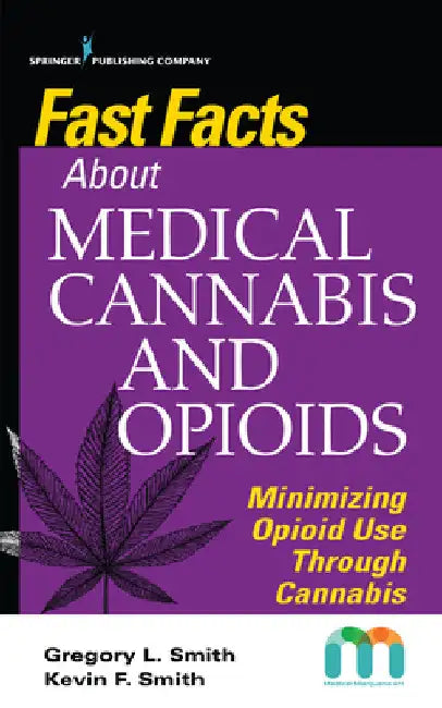 Fast Facts about Medical Cannabis and Opioids: Minimizing Opioid Use Through Cannabis by Gregory Smith