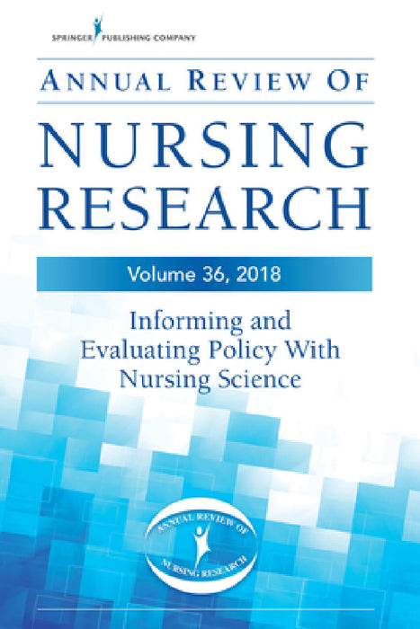 Annual Review of Nursing Research, Volume 36: Informing and Evaluating Policy with Nursing Science by Virginia Schmied Blackman, Joellen Dnp Schimmels, Patrick H. DeLeon