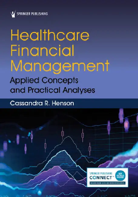 Healthcare Financial Management: Applied Concepts and Practical Analyses by Cassandra R. Henson