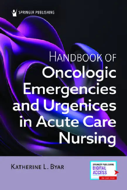 Handbook of Oncologic Emergencies and Urgencies in Acute Care Nursing by Katherine L. Byar