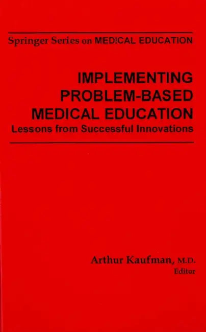 Implementing Problem-Based Medical Education: Lessons from Successful Innovations by Arthur Kaufman