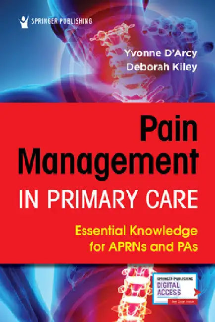 Pain Management in Primary Care: Essential Knowledge for APRNs and PAs by Yvonne D'Arcy