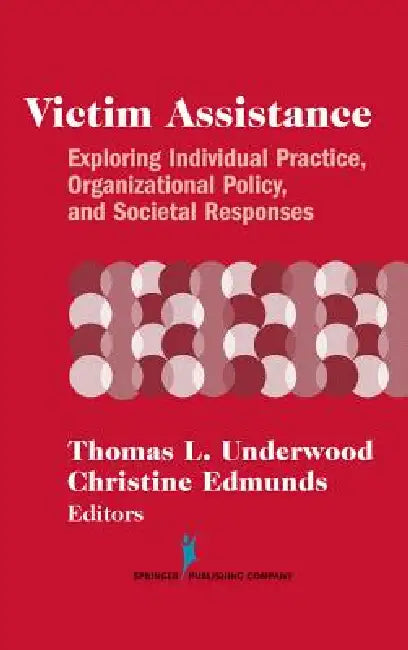 Victim Assistance: Exploring Individual Practice, Organizational Policy, and Societal Responses by Thomas L. Underwood, Christine Edmunds