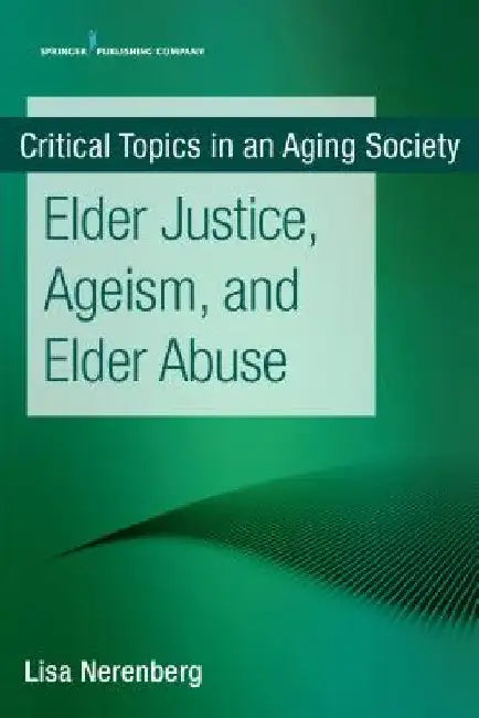 Elder Justice, Ageism, and Elder Abuse by Lisa Msw Nerenberg