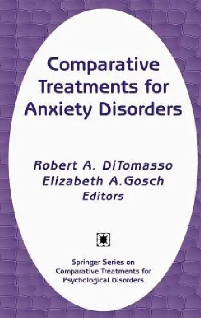 Comparative Treatments for Anxiety Disorders by Robert A. Ditomasso, Elizabeth A. Gosch