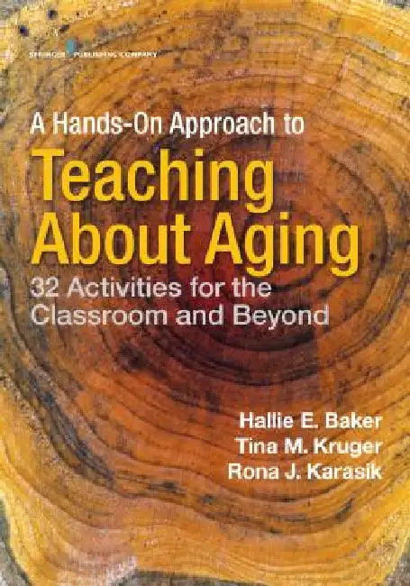 A Hands-On Approach to Teaching about Aging: 32 Activities for the Classroom and Beyond by Baker, Hallie