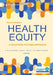 Health Equity: A Solutions-Focused Approach by K. Bryant Smalley