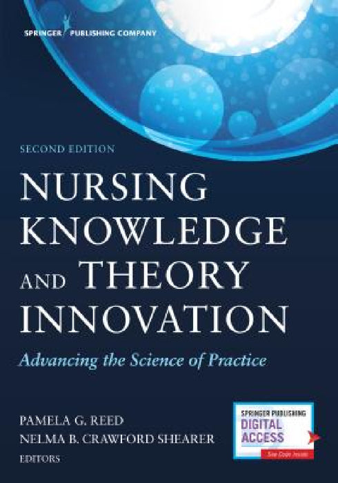Nursing Knowledge and Theory Innovation, Second Edition: Advancing the Science of Practice by Pamela G. Reed, Nelma B. Crawford Shearer