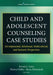 Child and Adolescent Counseling Case Studies: Developmental, Relational, Multicultural, and Systemic Perspectives by Brenda L. Jones, Thelma Duffey, Shane Haberstroh