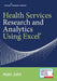 Health Services Research and Analytics Using Excel by Nalin Johri