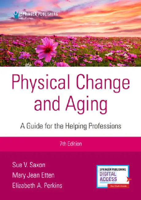 Physical Change and Aging, Seventh Edition: A Guide for Helping Professions by Sue V. Saxon