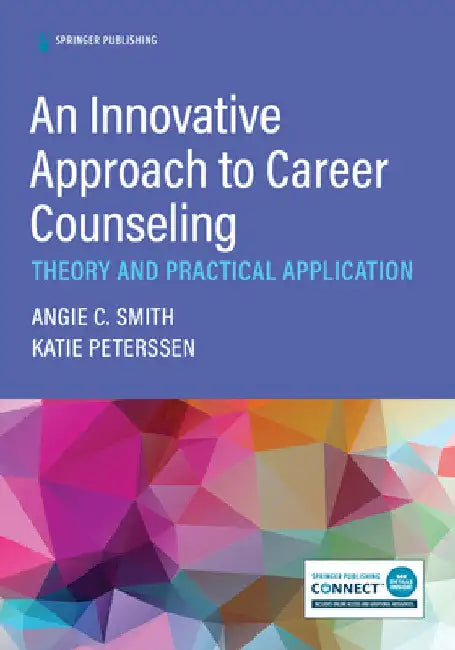 An Innovative Approach to Career Counseling: Theory and Practical Application by Angie C. Smith