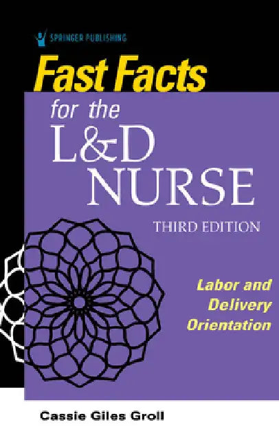 Fast Facts for the L&D Nurse: Labor and Delivery Orientation by Cassie Giles Dnp Groll