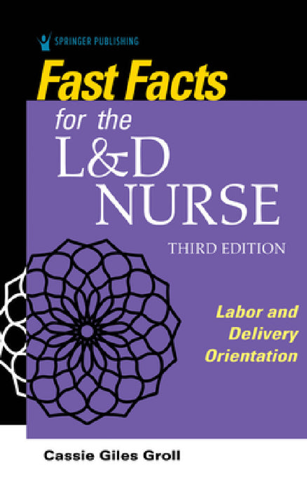 Fast Facts for the L&D Nurse: Labor and Delivery Orientation by Cassie Giles Dnp Groll