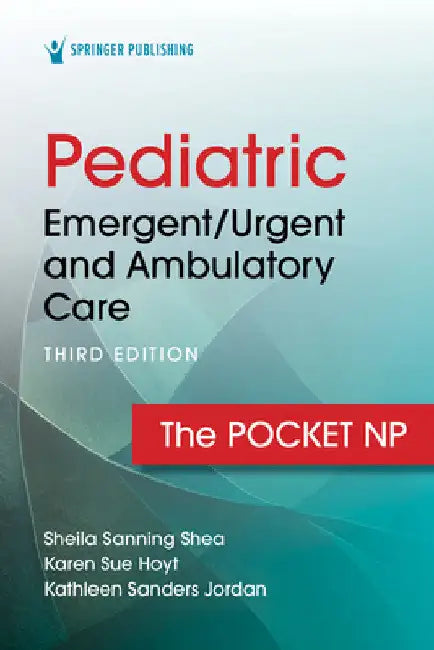 Pediatric Emergent/Urgent and Ambulatory Care: The Pocket NP by Sheila Sanning Shea