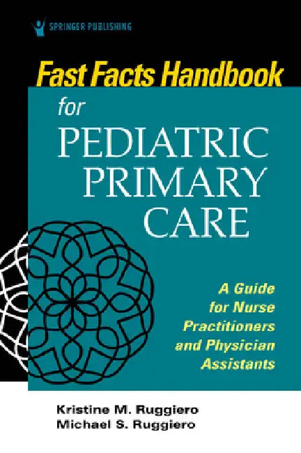 Fast Facts Handbook for Pediatric Primary Care: A Guide for Nurse Practitioners and Physician Assistants by Kristine M. Ruggiero