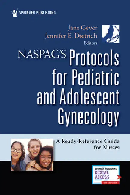 NASPAG's Protocols for Pediatric and Adolescent Gynecology: A Ready-Reference Guide for Nurses by Jane Geyer