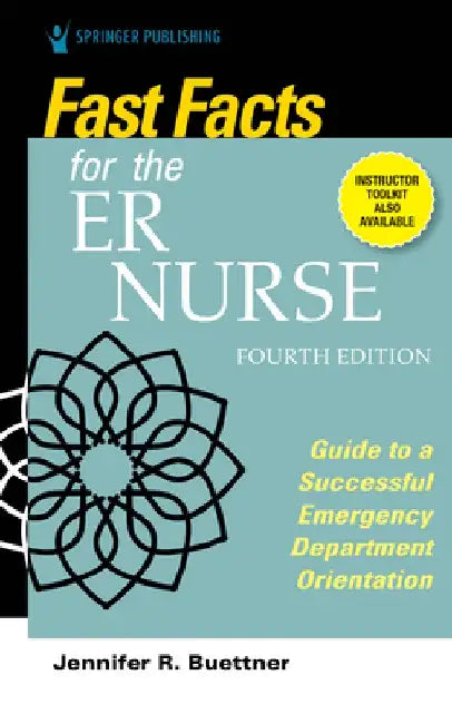 Fast Facts for the ER Nurse, Fourth Edition: Guide to a Successful Emergency Department Orientation by Jennifer R. Buettner