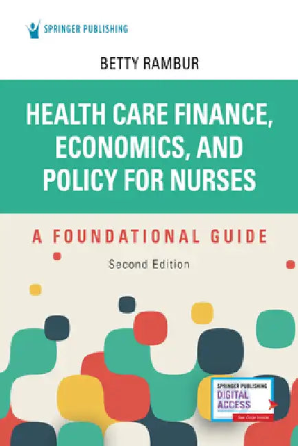 Health Care Finance, Economics, and Policy for Nurses, Second Edition: A Foundational Guide by Betty Rambur