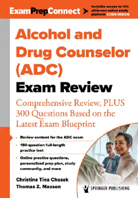 Alcohol and Drug Counselor (Adc) Exam Review: Comprehensive Review, Plus 300 Questions Based on the Latest Exam Blueprint by Christine Tina Chasek