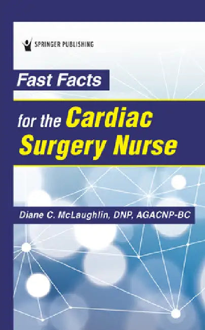 Fast Facts for the Cardiac Surgery Nurse by Diane C. Dnp McLaughlin