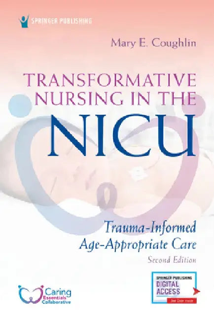 Transformative Nursing in the Nicu, Second Edition: Trauma-Informed, Age-Appropriate Care by Mary Coughlin