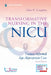Transformative Nursing in the Nicu, Second Edition: Trauma-Informed, Age-Appropriate Care by Mary Coughlin
