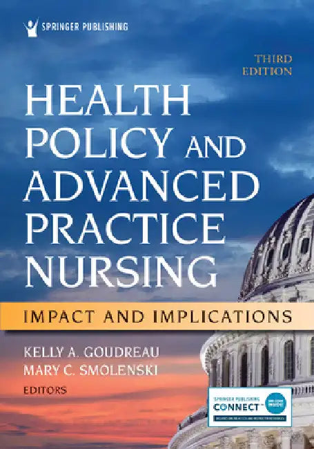 Health Policy and Advanced Practice Nursing, Third Edition: Impact and Implications by Kelly A. Goudreau