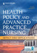 Health Policy and Advanced Practice Nursing, Third Edition: Impact and Implications by Kelly A. Goudreau