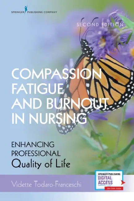 Compassion Fatigue and Burnout in Nursing, Second Edition: Enhancing Professional Quality of Life by Vidette Todaro-Franceschi
