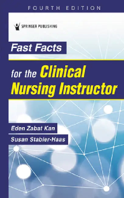Fast Facts for the Clinical Nursing Instructor by Eden Zabat Kan