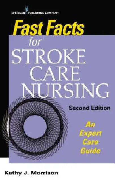 Fast Facts for Stroke Care Nursing, Second Edition: An Expert Care Guide
